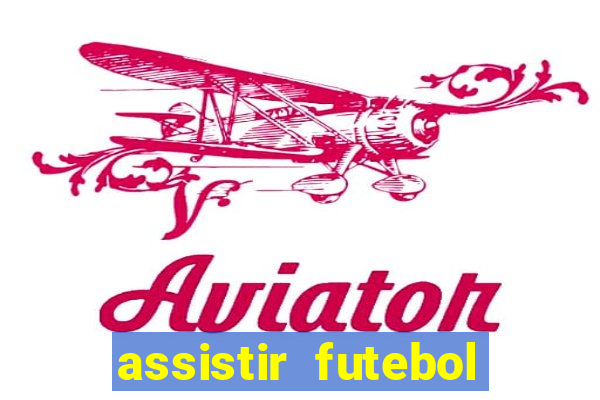 assistir futebol multi max